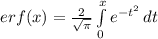 erf(x) = \frac{2}{\sqrt{\pi } } \int\limits^x_0 {e^{-t^2}} \, dt
