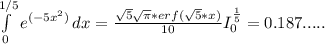 \int\limits^{1/5}_0 {e^{(-5x^2)} \, dx = \frac{\sqrt{5} \sqrt{\pi} *erf(\sqrt{5}*x)}{10} I_0^{\frac{1}{5}} = 0.187.....