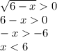 \sqrt{6-x} 0\\6-x0\\-x-6\\x<6\\