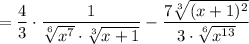 =\dfrac{4}{3}\cdot \dfrac{1}{\sqrt[6]{x^7}\cdot \sqrt[3]{x+1}}-\dfrac{7\sqrt[3]{(x+1)^2}}{3\cdot \sqrt[6]{x^{13}}}