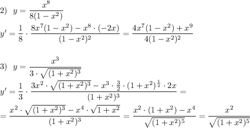 2)\ \ y=\dfrac{x^8}{8(1-x^2)}\\\\y'=\dfrac{1}{8}\cdot \dfrac{8x^7(1-x^2)-x^8\cdot (-2x)}{(1-x^2)^2}=\dfrac{4x^7(1-x^2)+x^9}{4(1-x^2)^2}\\\\\\3)\ \ y=\dfrac{x^3}{3\cdot \sqrt{(1+x^2)^3}}\\\\y'=\dfrac{1}{3}\cdot \dfrac{3x^2\cdot \sqrt{(1+x^2)^3}-x^3\cdot \frac{3}{2}\cdot (1+x^2)^{\frac{1}{2}}\cdot 2x}{(1+x^2)^3}=\\\\=\dfrac{x^2\cdot \sqrt{(1+x^2)^3}-x^4\cdot \sqrt{1+x^2}}{(1+x^2)^3}=\dfrac{x^2\cdot (1+x^2)-x^4}{\sqrt{(1+x^2)^5}}=\dfrac{x^2}{\sqrt{(1+x^2)^5}}