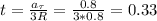 t=\frac{a_\tau}{3R}=\frac{0.8}{3*0.8}=0.33