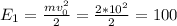 E_1=\frac{mv_0^2}{2}=\frac{2*10^2}{2} =100