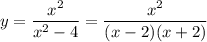 y=\dfrac{x^2}{x^2-4}=\dfrac{x^2}{(x-2)(x+2)}