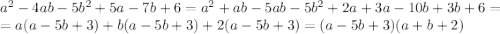 a^2-4ab-5b^2+5a-7b+6=a^2+ab-5ab-5b^2+2a+3a-10b+3b+6=\\=a(a-5b+3)+b(a-5b+3)+2(a-5b+3)=(a-5b+3)(a+b+2)