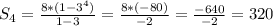 S_{4} =\frac{8*(1-3^{4})}{1-3 } =\frac{8*(-80)}{-2} =\frac{-640}{-2} =320