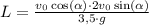 L = \frac{v_0\cos(\alpha)\cdot 2v_0\sin(\alpha)}{3{,}5\cdot g}