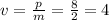 v=\frac{p}{m}=\frac{8}{2}=4