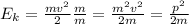 E_k=\frac{mv^2}{2}\frac{m}{m}=\frac{m^2v^2}{2m}=\frac{p^2}{2m}