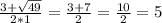 \frac{3+\sqrt{49} }{2*1}=\frac{3+7}{2} =\frac{10}{2} =5