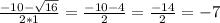 \frac{-10-\sqrt{16} }{2*1} =\frac{-10-4}{2} =\frac{-14}{2} =-7