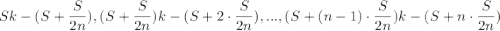 Sk-(S+\dfrac{S}{2n}), (S+\dfrac{S}{2n})k-(S+2\cdot\dfrac{S}{2n}),... , (S+(n-1)\cdot\dfrac{S}{2n})k-(S+n\cdot\dfrac{S}{2n})