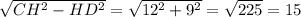 \sqrt{CH^{2}-HD^{2} }=\sqrt{12^{2} +9^{2} } =\sqrt{225} =15