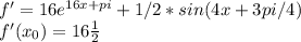 f'=16e^{16x+pi}+1/2*sin(4x+3pi/4)\\f'(x_0)=16\frac{1}{2}
