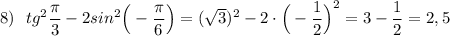 8)\ \ tg^2\dfrac{\pi }{3}-2sin^2\Big(-\dfrac{\pi }{6}\Big)=(\sqrt3)^2-2\cdot \Big(-\dfrac{1}{2}\Big)^2=3-\dfrac{1}{2}=2,5