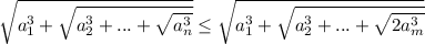 \sqrt{a_{1}^3+\sqrt{a_{2}^3+...+\sqrt{a_{n}^3}}}\leq \sqrt{a_{1}^3+\sqrt{a_{2}^3+...+\sqrt{2a_{m}^3}}}
