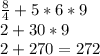 \frac{8}{4} +5*6*9\\2+30*9\\2+270=272