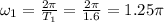 \omega _1=\frac{2\pi }{T_1}=\frac{2\pi }{1.6}=1.25\pi