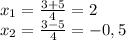 x_1=\frac{3+5}{4} =2\\x_2=\frac{3-5}{4} =-0,5