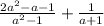 \frac{2a^2-a-1}{a^2-1} +\frac{1}{a+1}
