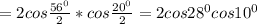 =2cos\frac{56^0}{2} *cos\frac{20^0}{2}=2cos28^0cos10^0