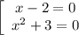 \left[\begin{array}{c}x-2=0\\x^2+3=0\end{array}\right