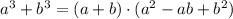 a^3 + b^3 = (a+b) \cdot (a^2 - ab + b^2 )