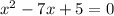 x^{2} -7x+5=0