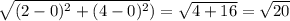 \sqrt{(2-0)^{2} +(4-0)^{2}})=\sqrt{4+16}=\sqrt{20}