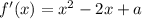 f'(x)=x^2-2x+a