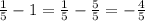 \frac{1}{5} -1=\frac{1}{5} -\frac{5}{5} =-\frac{4}{5}