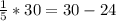 \frac{1}{5} *30=30-24