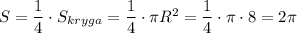 S=\dfrac{1}{4}\cdot S_{kryga}=\dfrac{1}{4}\cdot \pi R^2=\dfrac{1}{4}\cdot \pi \cdot 8=2\pi