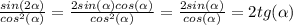\frac{sin(2\alpha )}{cos^{2}(\alpha )} =\frac{2sin(\alpha )cos(\alpha )}{cos^{2}(\alpha )} =\frac{2sin(\alpha )}{cos(\alpha )} =2tg(\alpha)