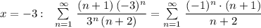 x=-3:\ \ \sum \limits _{n=1}^{\infty }\, \dfrac{(n+1)\, (-3)^{n}}{3^{n}\, (n+2)}=\sum \limits _{n=1}^{\infty }\, \dfrac{(-1)^{n}\cdot (n+1)}{n+2}