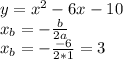 y = x^2 - 6x- 10\\x_{b} =-\frac{b}{2a} \\x_{b} =-\frac{-6}{2*1} =3\\