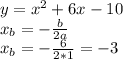 y = x^2 + 6x - 10\\x_{b} =-\frac{b}{2a} \\x_{b} =-\frac{6}{2*1} =-3\\