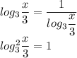 log_3\dfrac{x}{3}=\dfrac{1}{log_3\dfrac{x}{3}}\\log_3^2\dfrac{x}{3}=1