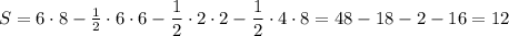 S=6\cdot 8-\frac{1}{2}\cdot 6\cdot 6-\dfrac{1}{2}\cdot 2\cdot 2-\dfrac{1}{2}\cdot 4\cdot 8=48-18-2-16=12