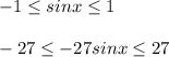 -1\leq sinx\leq 1\\\\-27\leq-27 sinx\leq 27