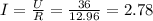 I=\frac{U}{R}=\frac{36}{12.96}=2.78