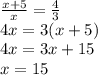 \frac{x+5}{x} =\frac{4}{3} \\4x=3(x+5)\\4x=3x+15\\x=15