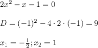2x^2-x-1=0\\\\D=(-1)^2-4\cdot2\cdot (-1)=9\\\\x_{1}=-\frac{1}{2}; x_{2}=1