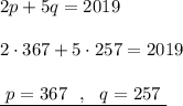 2p+5q=2019\\\\2\cdot 367+5\cdot 257=2019\\\\\underline {\ p=367\ \ ,\ \ q=257\ }