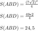 S(ABD)=\frac{(7\sqrt{2} )^{2} }{4} \\\\S(ABD)=\frac{49*2}{4}\\\\S(ABD)=24,5