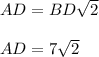 AD=BD\sqrt{2} \\\\AD=7\sqrt{2}