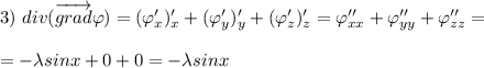 3) \ div(\overrightarrow{grad}\varphi)=(\varphi'_x)'_x+ (\varphi'_y)'_y+ (\varphi'_z)'_z=\varphi''_{xx}+ \varphi''_{yy}+\varphi''_{zz}=\\ \\ =-\lambda sinx+ 0+0= -\lambda sinx