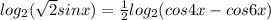 log_{2}(\sqrt{2}sinx)=\frac{1}{2} log_{2}(cos4x-cos6x)