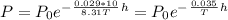 P=P_0e^-^\frac{0.029*10}{8.31T}^h=P_0e^-^\frac{0.035}{T}^h