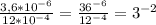 \frac{3,6*10^{-6} }{12*10^{-4} } =\frac{36^{-6} }{12^{-4} }= 3^{-2}